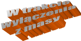 W trakcie
wy��czenia
z masy